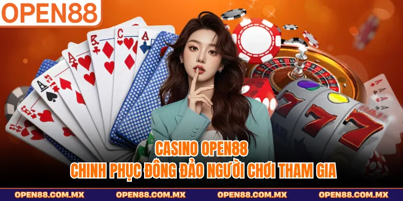 Casino OPEN88 chinh phục đông đảo người chơi tham gia