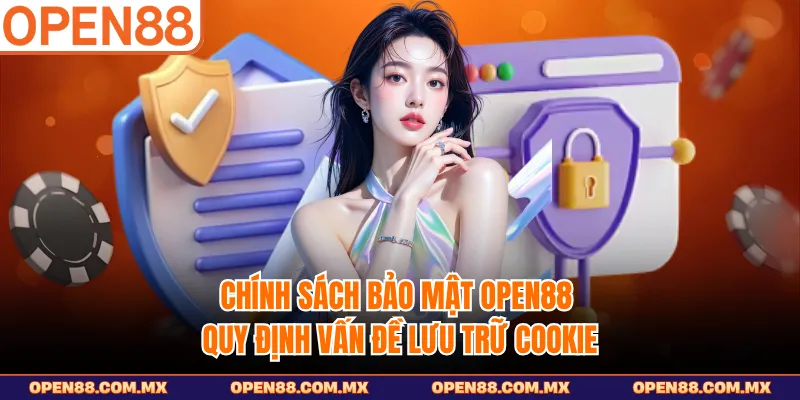 Chính sách bảo mật OPEN88 quy định vấn đề lưu trữ cookie