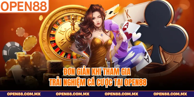 Đơn giản khi tham gia trải nghiệm cá cược tại Open88