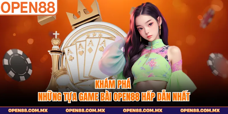 Khám phá những tựa game bài OPEN88 hấp dẫn nhất