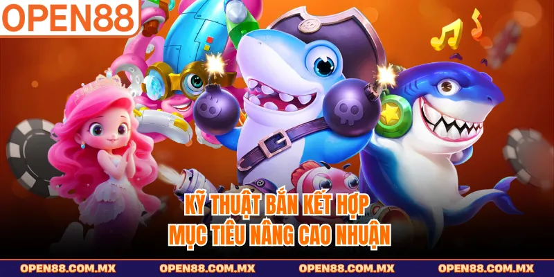 Kỹ thuật bắn kết hợp mục tiêu nâng cao nhuận