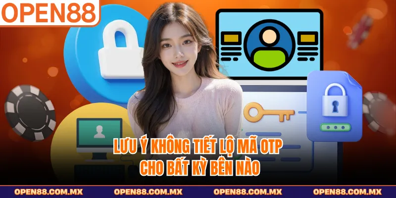 Lưu ý không tiết lộ mã OTP cho bất kỳ bên nào
