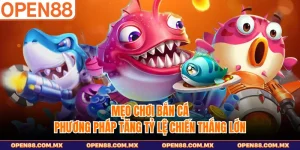 Mẹo Chơi Bắn Cá - Phương Pháp Tăng Tỷ Lệ Chiến Thắng Lớn