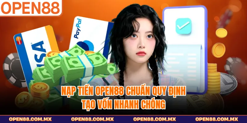 Nạp Tiền OPEN88 Chuẩn Quy Định, Tạo Vốn Nhanh Chóng