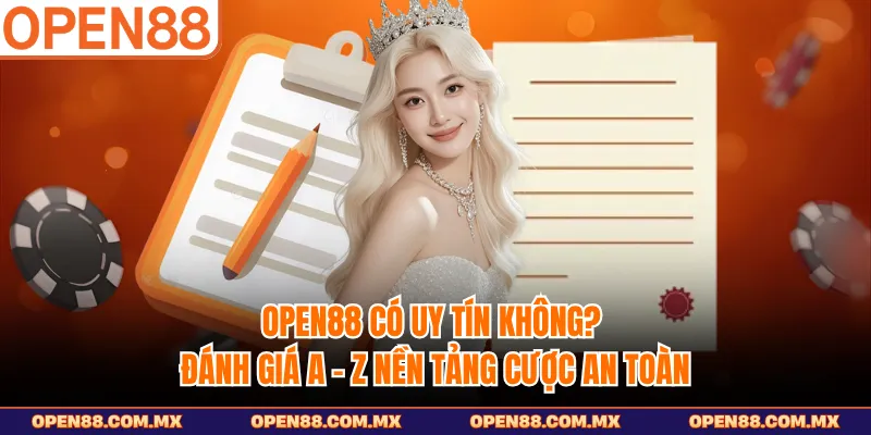 Open88 Có Uy Tín Không? Đánh Giá A - Z Nền Tảng Cược An Toàn