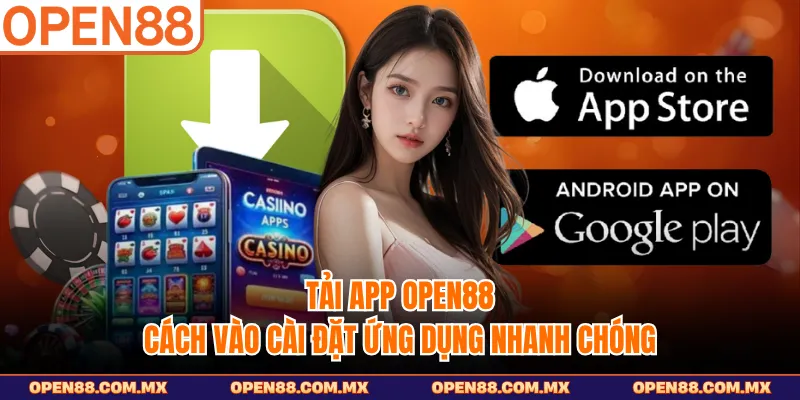 Tải App Open88 - Cách Vào Cài Đặt Ứng Dụng Nhanh Chóng