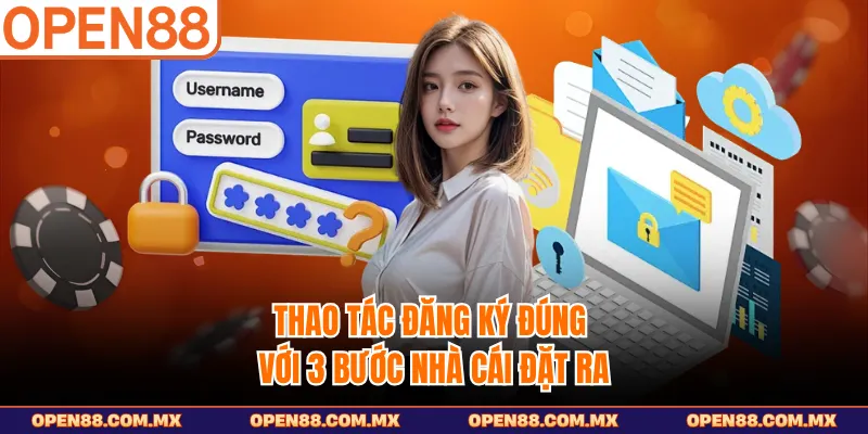 Thao tác đăng ký đúng với 3 bước nhà cái đặt ra