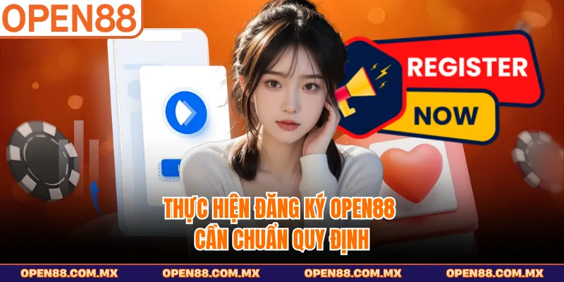 Thực hiện đăng ký OPEN88 cần chuẩn quy định